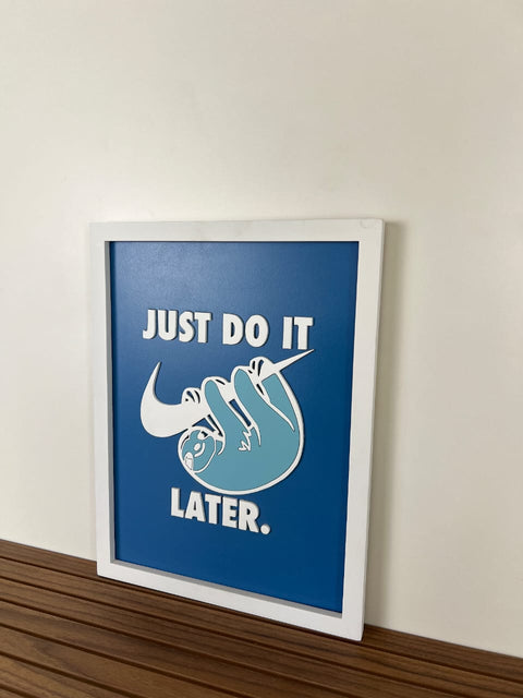 JUST DO IT..LATER - Wall Art