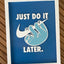 JUST DO IT..LATER - Wall Art