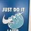 JUST DO IT..LATER - Wall Art