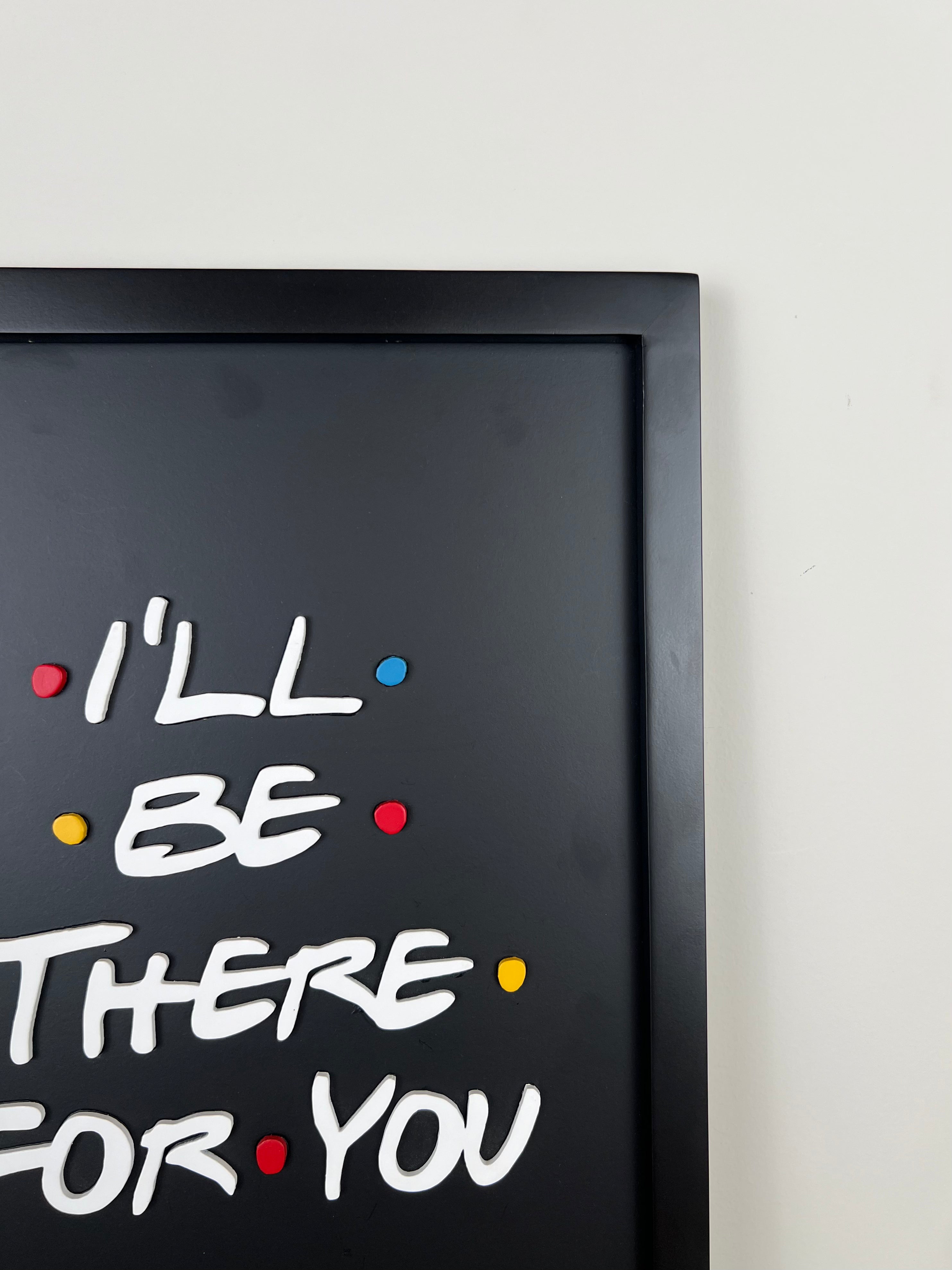 I'll Be There For You - Wall Art